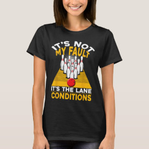 It's Not My Fault It's The Lane Conditions Funny B T-Shirt