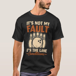 It's Not My Fault It's The Lane Conditions T-Shirt
