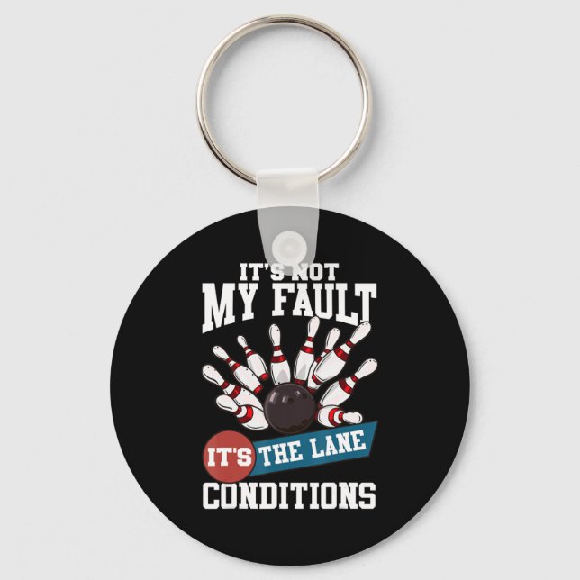 It's Not My Fault Lane Conditions Fun Bowling Team Key Ring (Front)