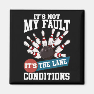 It's Not My Fault Lane Conditions Fun Bowling Team Magnet