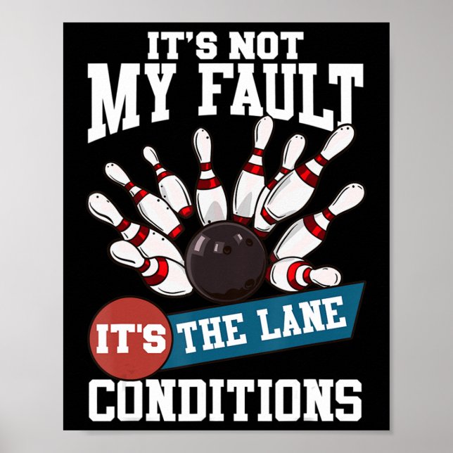 It's Not My Fault Lane Conditions Fun Bowling Team Poster (Front)