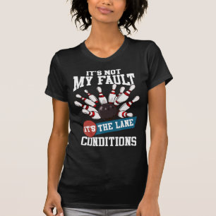 It's Not My Fault Lane Conditions Fun Bowling Team T-Shirt