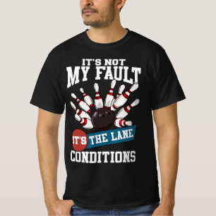 It's Not My Fault Lane Conditions Fun Bowling Team T-Shirt