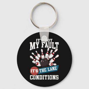 It's Not My Fault Lane Conditions Funny Bowling Te Key Ring