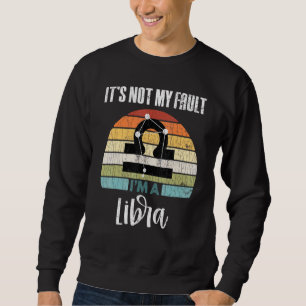 Its Not My Fault Libra Zodiac Sign Graphic Sweatshirt