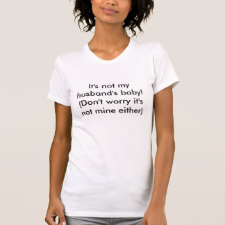 It's not my husband's baby! T-Shirt