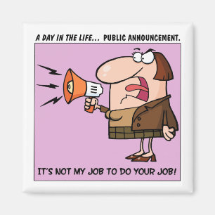 It's Not My Job to Do Your Job Magnet