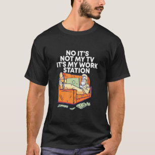 Its Not My Tv Its My Work Office Work From Home Co T-Shirt