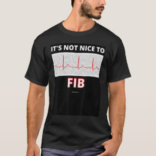 It's Not Nice To Fib A Fib Afib Heart Paramedic Nu T-Shirt