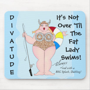"It's Not Over ‘til  Fat Lady Swims!" Mouse Pad