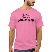 It's Not Pink! It's, SALMON!