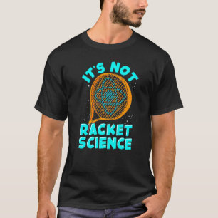 Its Not Racket Science Tennis T-Shirt