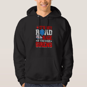 It's Not Road Rage If You Have EMT EMS Paramedic Hoodie