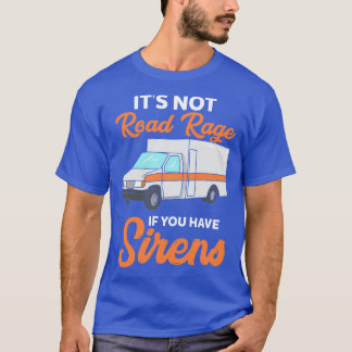 Its not road rage if you have sirens 1 T-Shirt