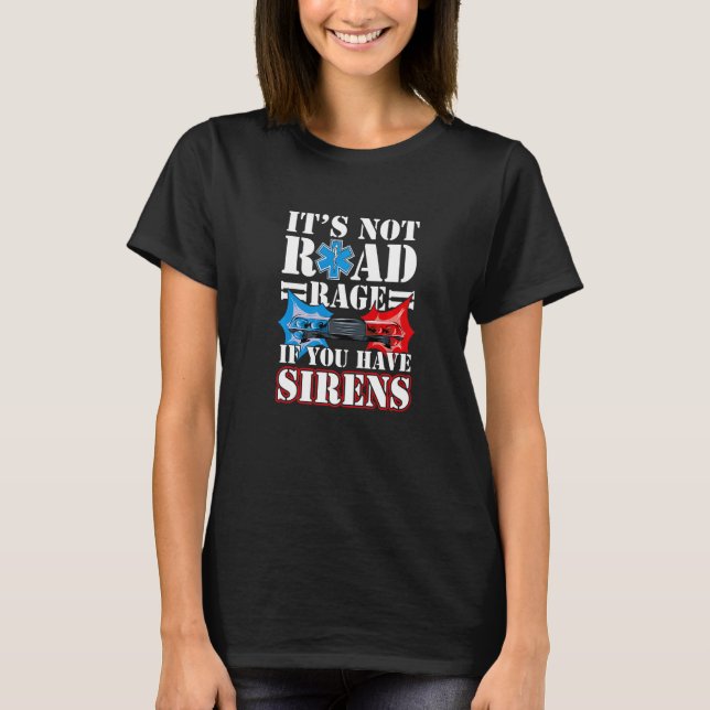 It's Not Road Rage If You Have Sirens EMS EMT Para T-Shirt (Front)