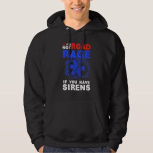 It's Not Road Rage If You Have Sirens EMT EMS Para Hoodie