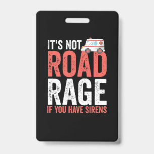 Its Not Road Rage If You Have Sirens ID Badge