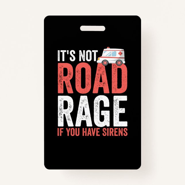 Its Not Road Rage If You Have Sirens ID Badge (Front)