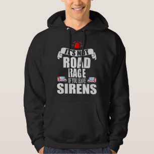 It's Not Road Rage If You Have Sirens Paramedic Em Hoodie