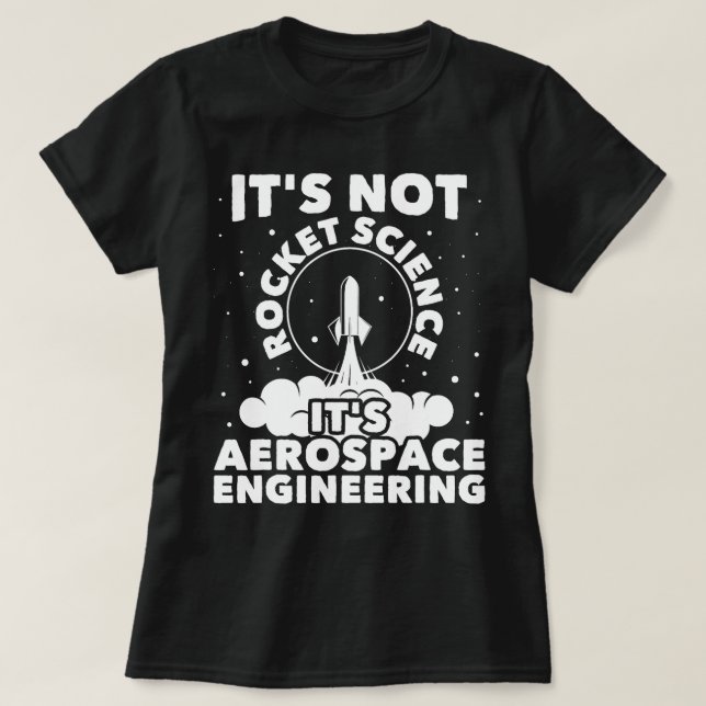 It's Not Rocket Science - Aerospace Engineering Sp T-Shirt (Design Front)