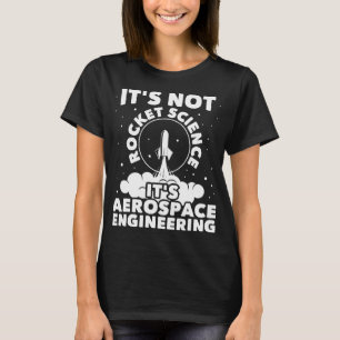 It's Not Rocket Science - Aerospace Engineering Sp T-Shirt