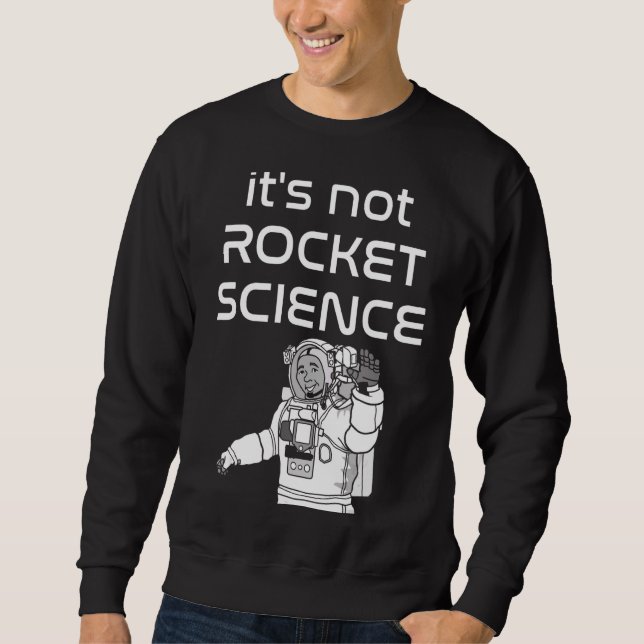 It's Not Rocket Science  Fun Astronaut Waving Desi Sweatshirt (Front)