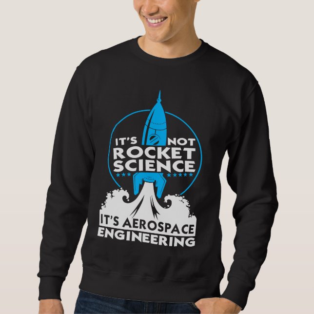 It's Not Rocket Science It's Aerospace Engineering Sweatshirt (Front)