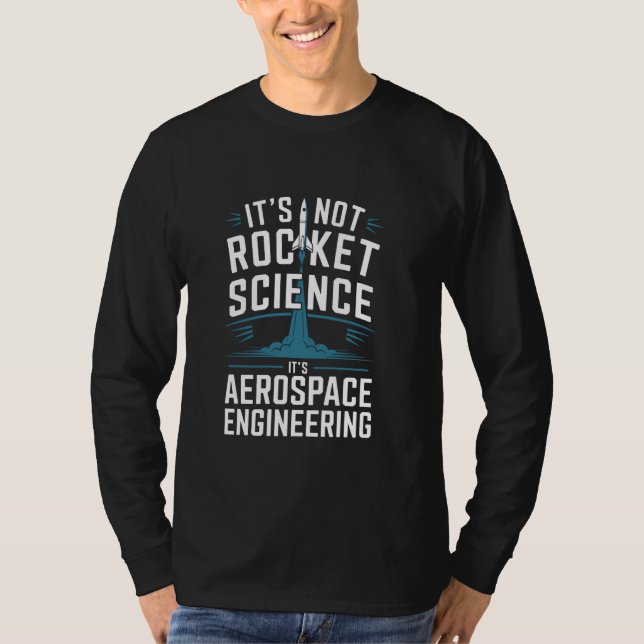 It's Not Rocket Science It's Aerospace Engineering T-Shirt (Front)