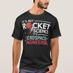 It'S Not Rocket Science It'S Aerospace Engineering T-Shirt