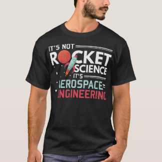 It'S Not Rocket Science It'S Aerospace Engineering T-Shirt
