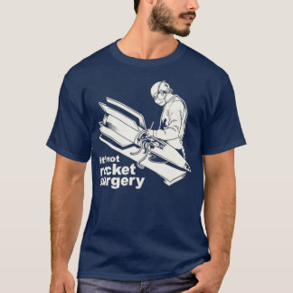 Its Not Rocket Surgery  Doctor Of Medicine T-Shirt