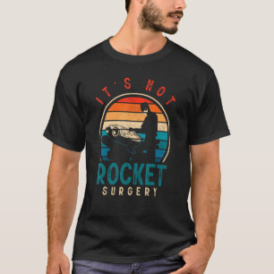 Its Not Rocket Surgery Don't Over Think It Medical T-Shirt