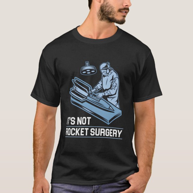 It'S Not Rocket Surgery Medicine Surgeon T-Shirt (Front)