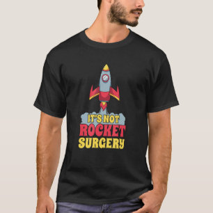 It's Not Rocket Surgery Surgeon Doctor Physician T-Shirt