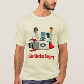 It's Not Rocket Surgery T-Shirt