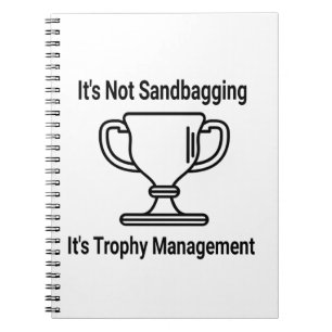 It's not sandbagging its trophy management notebook
