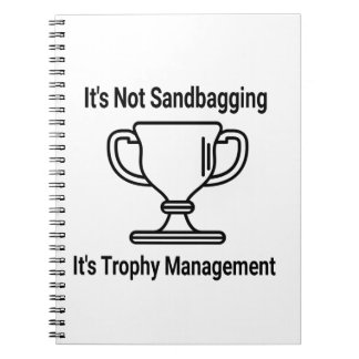 It's not sandbagging its trophy management notebook