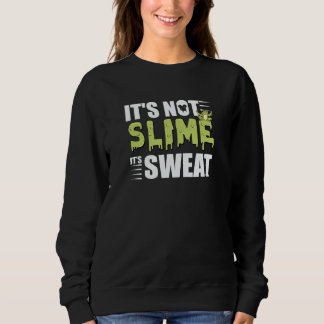 It's Not Slime It's Sweat Is The Best  For Runner Sweatshirt