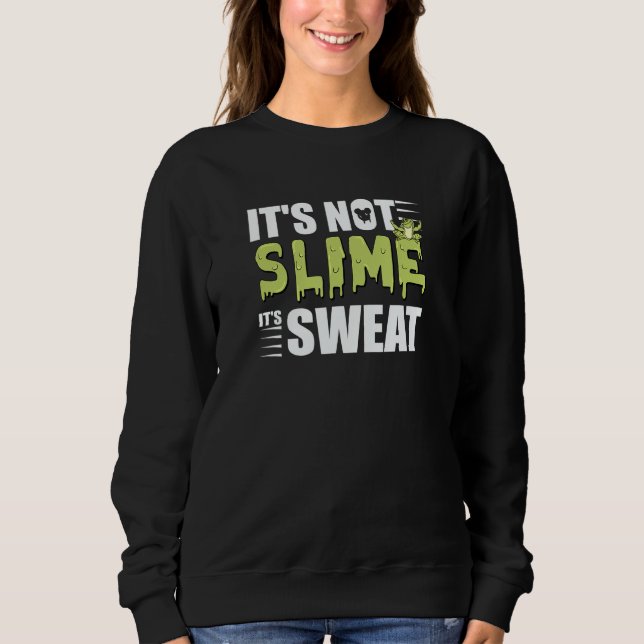 It's Not Slime It's Sweat Is The Best  For Runner Sweatshirt (Front)