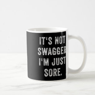 It's Not Swagger I'm Just Sore Funny Gym Training Coffee Mug
