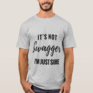 It's Not Swagger I'm Just Sore Funny T-shirt