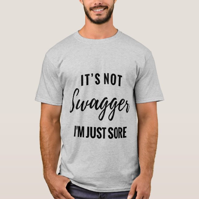 It's Not Swagger I'm Just Sore Funny T-shirt (Front)