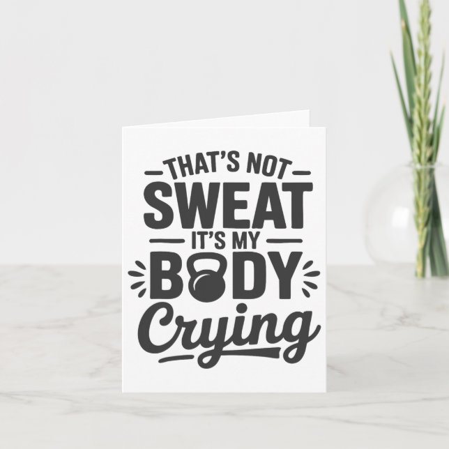 It's Not Sweat It's My Body Crying Funny Workout G Card (Front)