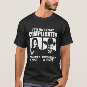 Its Not That Complicated Kamala Poverty &amp; War  T-Shirt