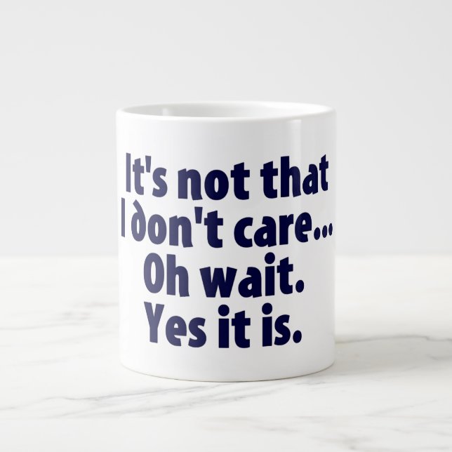 It's Not That I Don't Care. Oh Wait. Yes It Is. Large Coffee Mug (Front)