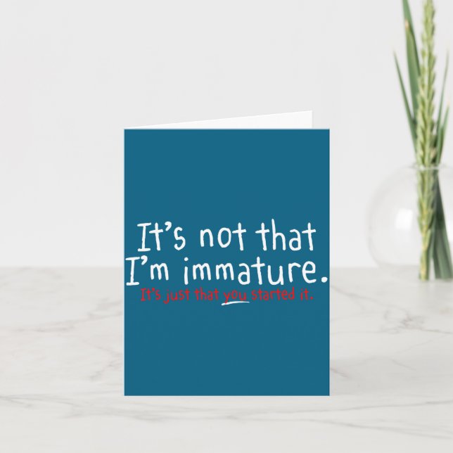 It's Not That I'm Immature Funny Humor Sarcasm Say Card (Front)