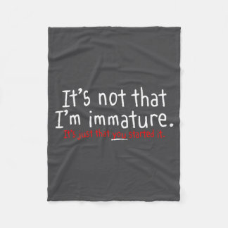 It's Not That I'm Immature Funny Humour Sarcasm Sa Fleece Blanket