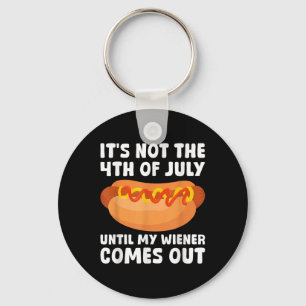 Its Not The 4th Of July Until My Wiener Comes Out Key Ring