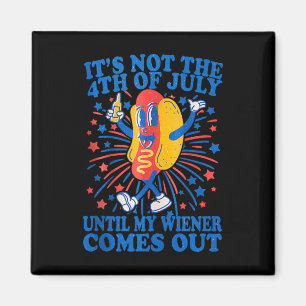 Its Not The 4th Of July Until My Wiener Comes Out Magnet
