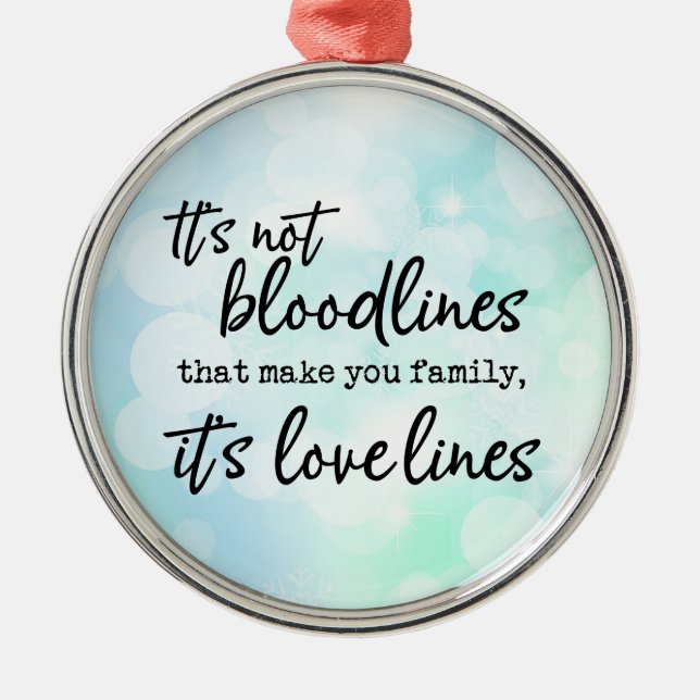 It's Not the Bloodlines That Make You Family Metal Ornament (Front)